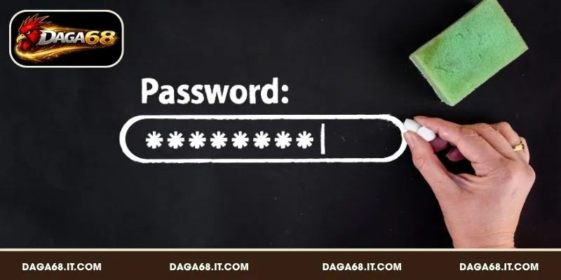 Điều cần ghi nhớ khi lấy lại mật khẩu DAGA68