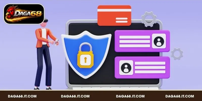 Lý do cần bảo mật tài khoản đăng nhập DAGA68